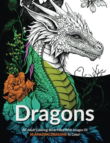 Dragons!: An Adult Coloring Book Filled With Images Of 50 Amazing Dragons To Color!