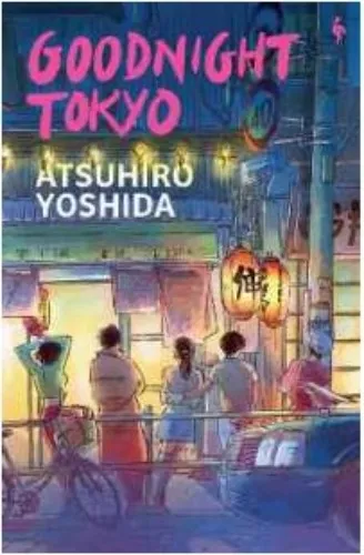 Goodnight Tokyo : The English language debut from bestselling Japanese author by Yoshida, Atsuhiro/ Trowell, Haydn (TRN)