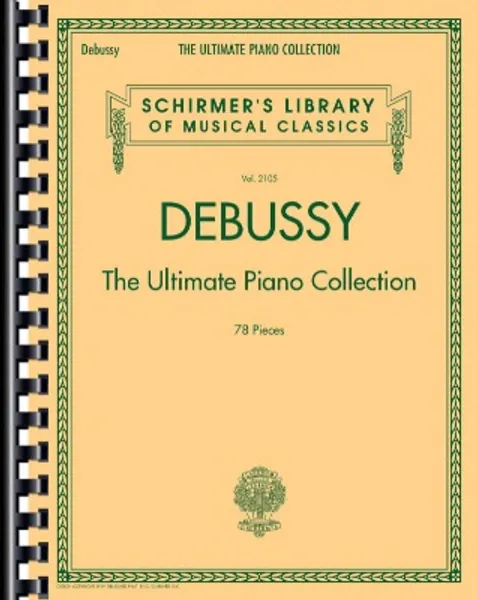 Debussy - The Ultimate Piano Collection: Schirmer's Library of Musical Classics Volume 2105: Schirmer Library of Classics Volume 2105