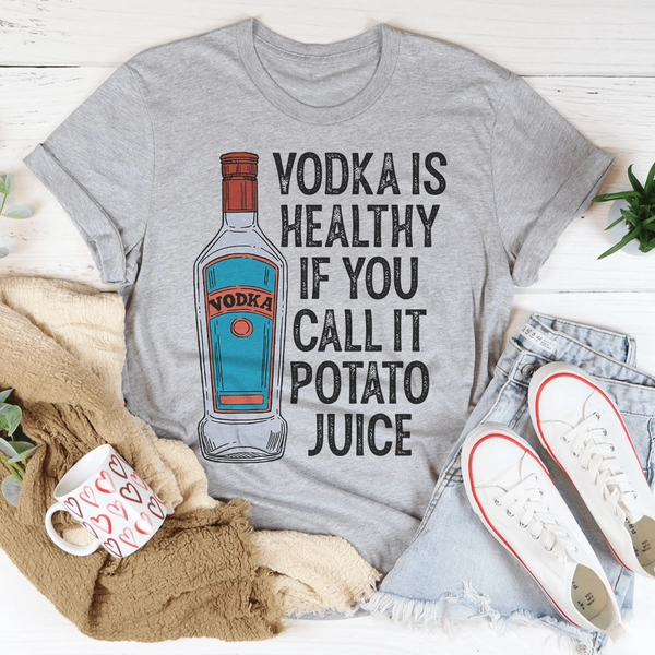 Vodka Is Healthy If You Call It Potato Juice Tee - Athletic Heather / 2XL