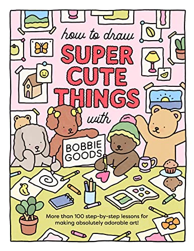 How to Draw Super Cute Things with Bobbie Goods: Learn to draw & color absolutely adorable art! (101 Things to Draw, 3)