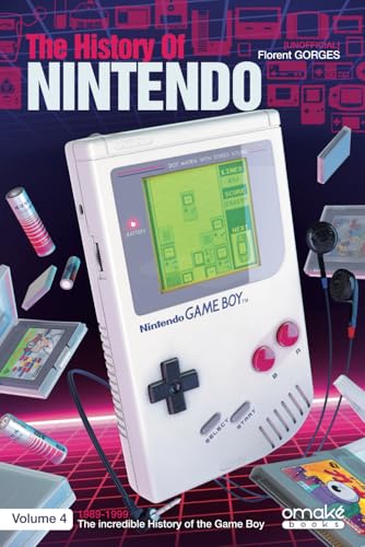The History Of The Game Boy (Unofficial) [ENG]: 1989-1999 The incredible story behind the GB (The History Of Nintendo (Unofficial))