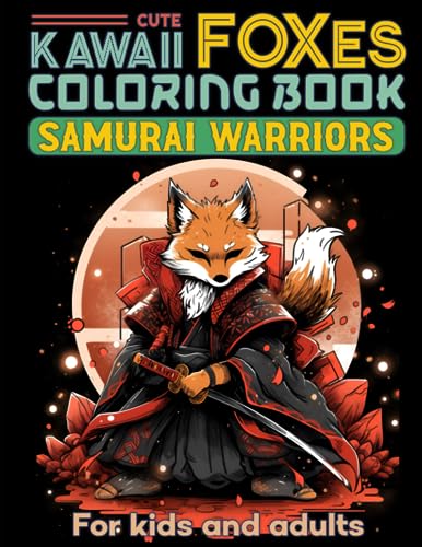 Kawaii Fox Samurai Coloring Book for Adults and Kids: 50 Cute Foxes wear Japanese Ninja & Samurai Warrior Outfit in Coloring Pages with Chibi Manga Anime Art Style