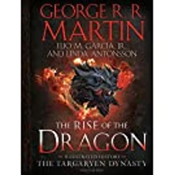 The Rise of the Dragon: An Illustrated History of the Targaryen Dynasty, Volume One (The Targaryen Dynasty: The House of the Dragon)