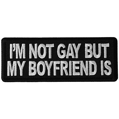 I'm Not Gay but My Boyfriend is Patch - 4x1.5 inch - Embroidered Iron on Patch