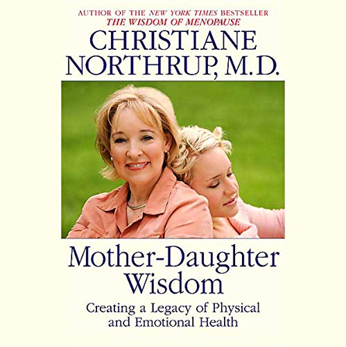AUDIOBOOK: Mother-Daughter Wisdom: Creating a Legacy of Physical and Emotional Health