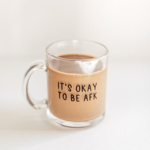 It’s Okay to be AFK | Mug Glass | Gamer Affirmations