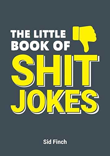 The Little Book of Shit Jokes: The Ultimate Collection of Jokes That Are So Bad They're Great