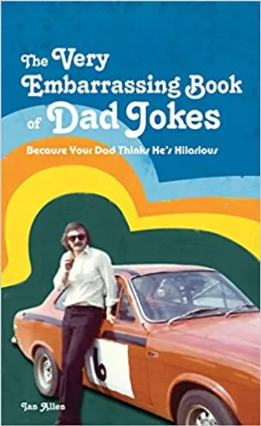 The Very Embarrassing Book of Dad Jokes: Because Your Dad Thinks He's Hilarious