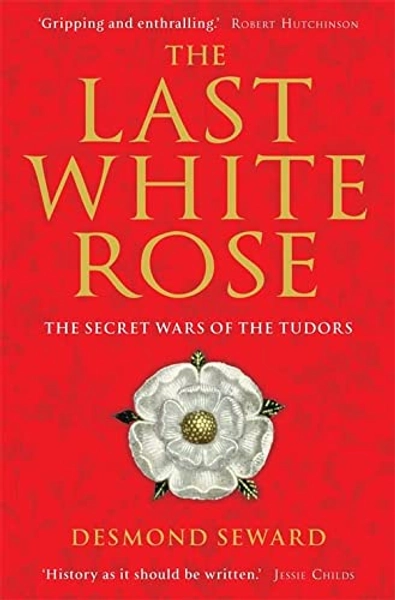 Last White Rose: The Secret Wars of the Tudors
