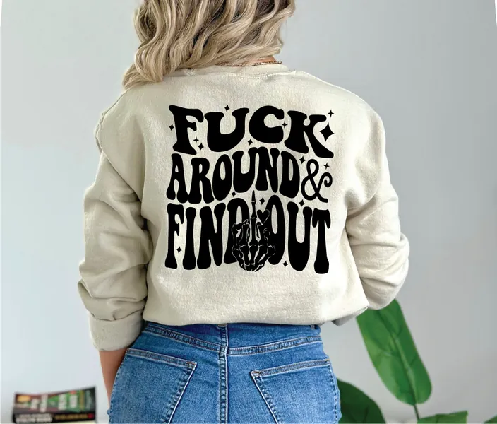 F*ck around a find out Sweatshirt| funny sarcastic sweatshirt| Fafo sweater| funny women sweatshirt-sassy shirt for women- fuck around shirt