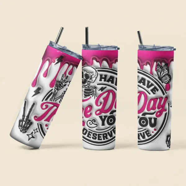 Have the day you deserve tumbler-cute tumbler-funny tumbler-daily affirmation tumbler- self love tumbler- you matter- gifts for her-cute cup