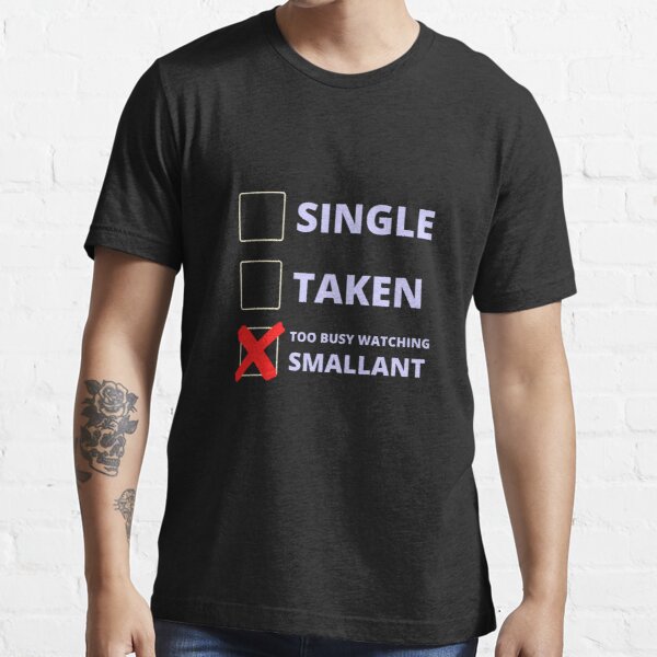 Smallant Funny Single Taken Essential T-Shirt by LAST WEEK'S STOLEN AESTHETICS