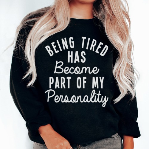 Being Tired Has Become Part Of My Personality Sweatshirt - Black / 2XL