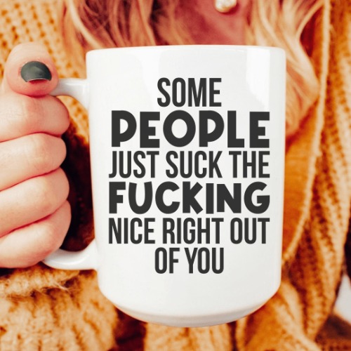 Some People Just Suck The Nice Right Out Of You Ceramic Mug 15 oz - White / One Size