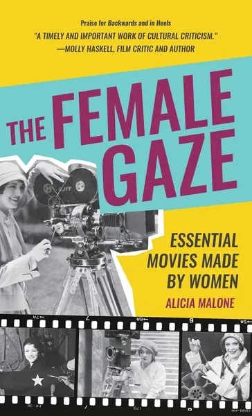 The Female Gaze: Essential Movies Made by Women (Alicia Malone’s Movie History of Women in Entertainment) (Birthday Gift for Her)