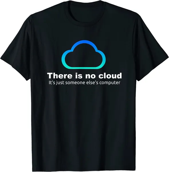 Tech Humor There is no cloud ..just someone else's computer