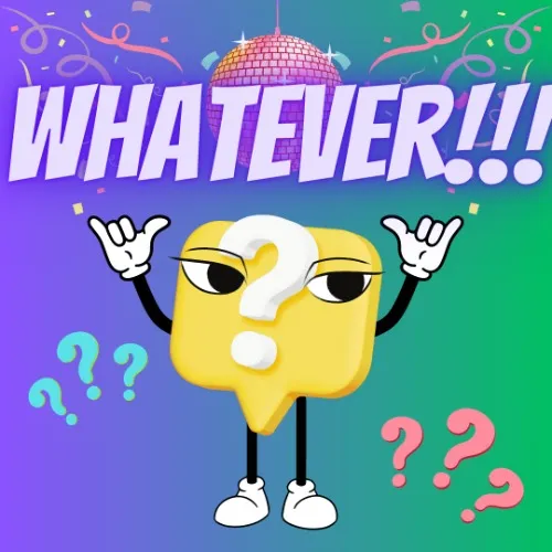 WHATEVER YOU WANT!!!