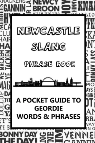 Newcastle Slang Phrase Book. A Pocket Guide To Geordie Words & Phrases: A fun dictionary to learn yourself Geordie - funny gift idea