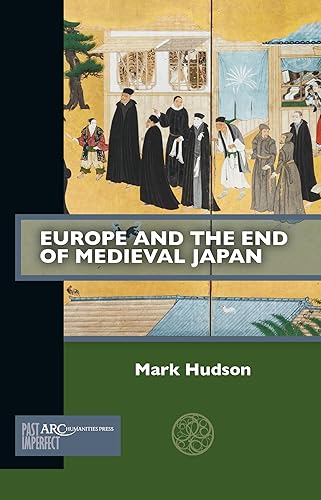Europe and the End of Medieval Japan (Past Imperfect)
