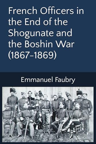 French Officers in the End of the Shogunate and the Boshin War (1867-1869)