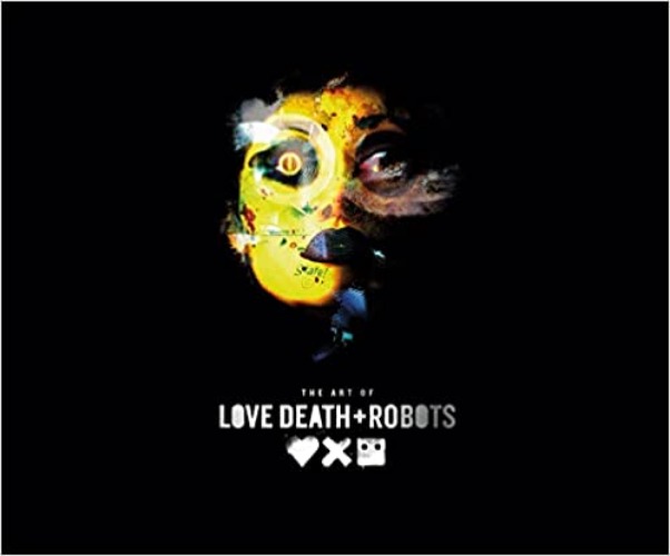 The Art of Love, Death + Robots - Hardcover