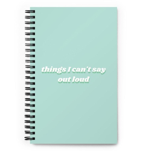 Things I Can't Say Out Loud Spiral Notebook
