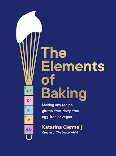 The Elements of Baking: Making any recipe gluten-free, dairy-free, egg-free or vegan 