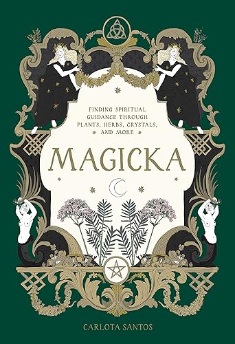 Magicka: Finding Spiritual Guidance Through Plants, Herbs, Crystals, and More