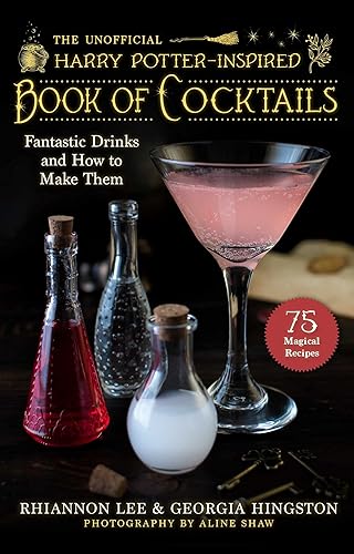 The Unofficial Harry Potter–Inspired Book of Cocktails: Fantastic Drinks and How to Make Them