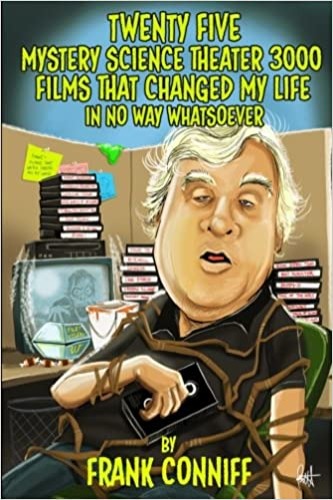 Twenty Five Mystery Science Theater 3000 Films That Changed My Life In No Way Whatsoever - Paperback