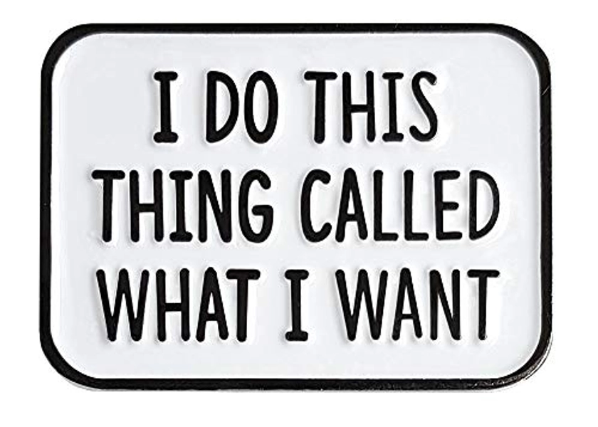 Pinsanity Funny 'I Do This Thing Called What I Want' Enamel Lapel Pin