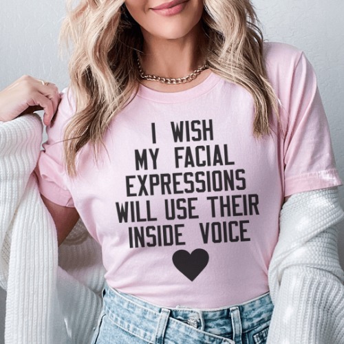 I Wish My Facial Expressions Would Use Their Inside Voice Tee - Pink / L