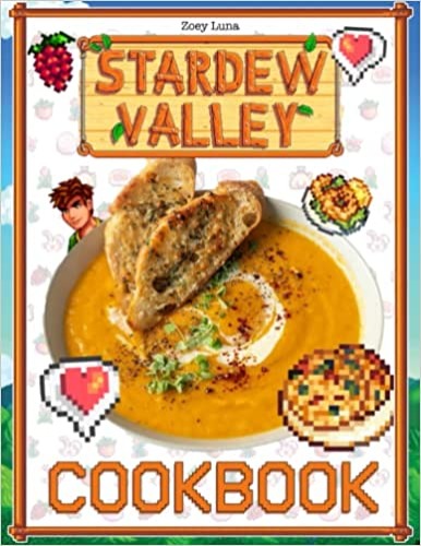 Stardew Valley Cookbook: Lots Of Unique Recipes For You To Learn How To Make Delicious Dishes From The Series.
