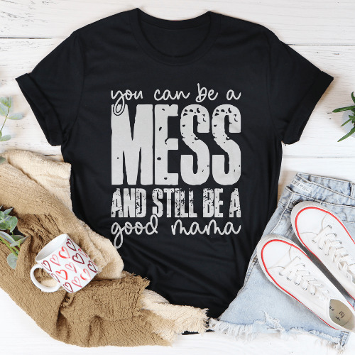 You Can Be A Mess And Still Be A Good Mama Tee - Black Heather / 2XL