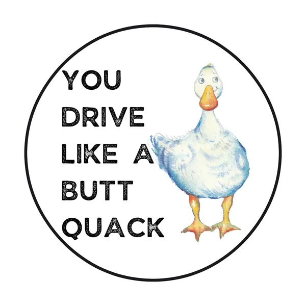 You Drive Like a Butt Quack Car Magnet, Bad Driver Funny Round Magnetic Decal for Lockers, Refrigerators, Cars, and Trucks, 5.5 Inches