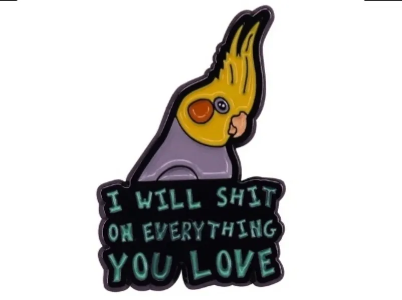 Funny Bird Pin, Cockatiel Pin, I Will Shit On Everything You Love, Small 1 Inch Enamel Pin for Bird Lover