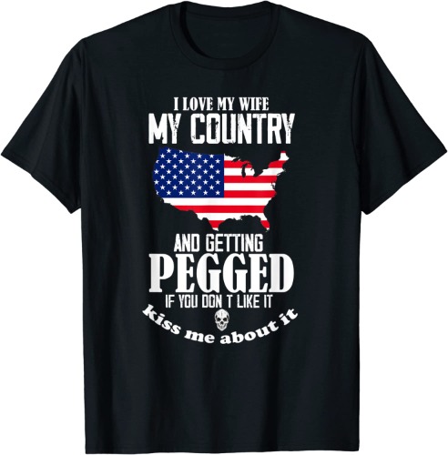 I Love My Wife My Country And Getting Pegged T-Shirt