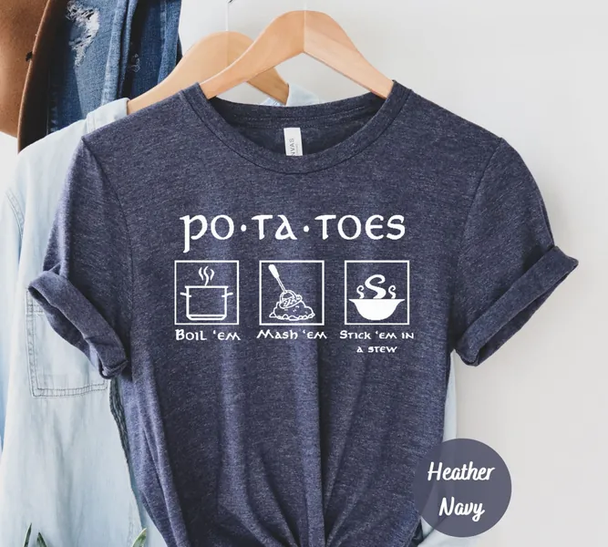 Potatoes Boil Em Mash Em Stick Em in a Stew Shirt, Potatoes Tee, Po-Ta-Toes Sweat,Vegetarian Shirt,Lotr Shirt, Movie Shirt, Movie Lover Gift