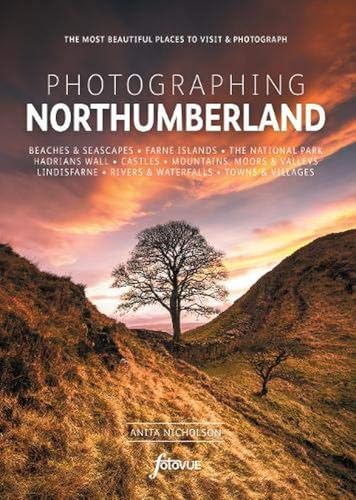 Photographing Northumberland: The Most Beautiful Places to Visit (Fotovue Photo-Location Guides)