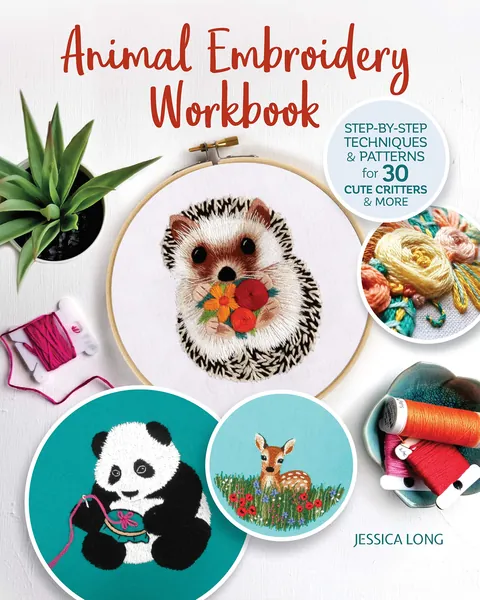 Animal Embroidery Workbook: Step-By-Step Techniques & Patterns for 30 Cute Critters & More