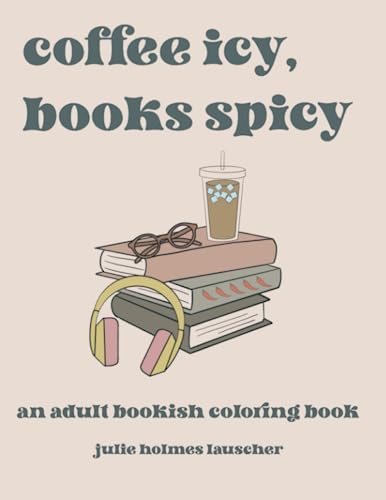 coffee icy, books spicy: an adult bookish coloring book