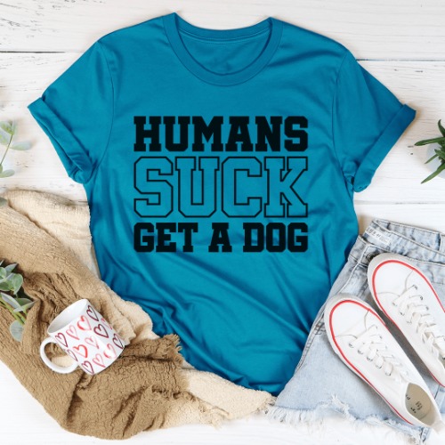 Humans Suck Get A Dog Tee - Aqua / XL