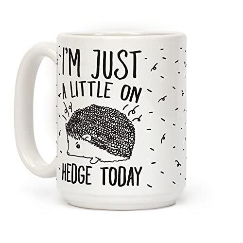 LookHUMAN I'm Just A Little On Hedge Today White 15 Ounce Ceramic Coffee Mug