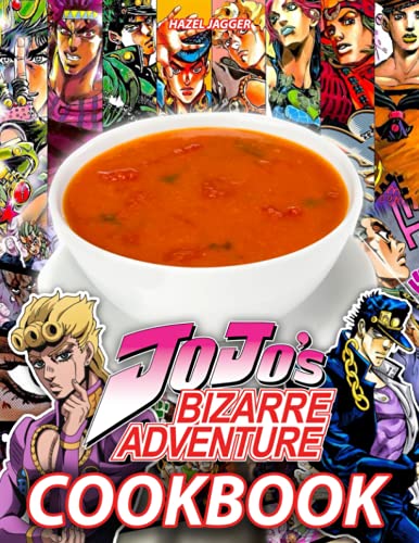 JoJo‘s Bizarre Adventure Cookbook: A Great Book For Anyone Loving Cooking And JoJo‘s Bizarre Adventure To Enjoy And Learn New Recipes.