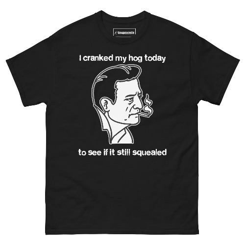 I Cranked My Hog Today To See If It Still Squealed. | Black / XL