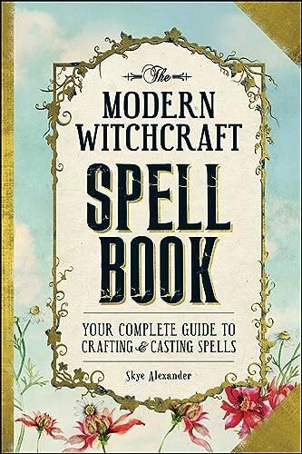 The Modern Witchcraft Spell Book: Your Complete, Alexander Hardcover.+