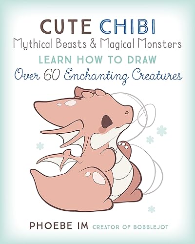 Cute Chibi Mythical Beasts & Magical Monsters: Learn How to Draw Over 60 Enchanting Creatures (Cute and Cuddly Art, 5)
