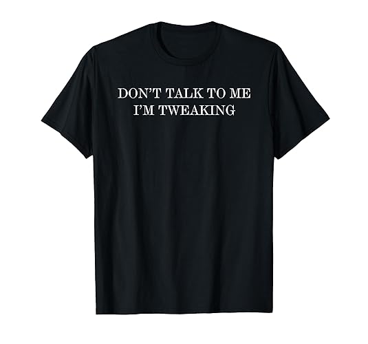 Don’t Talk To Me I’m Tweaking T-Shirt - Men - Burgundy - 3X-Large