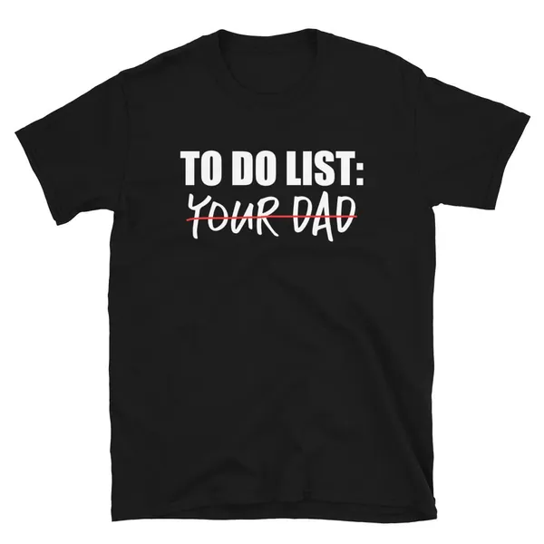 To Do List Your Dad Match with to Do List Your Mom T-shirt